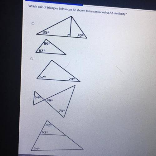 Which pair of triangles below can be shown to be similar using AA similarity?

350
700
890
67°
767