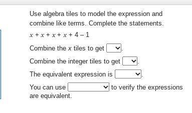 I WILL GIVE BRAIN THING

Use algebra tiles to model the expression and combine like terms. Complet