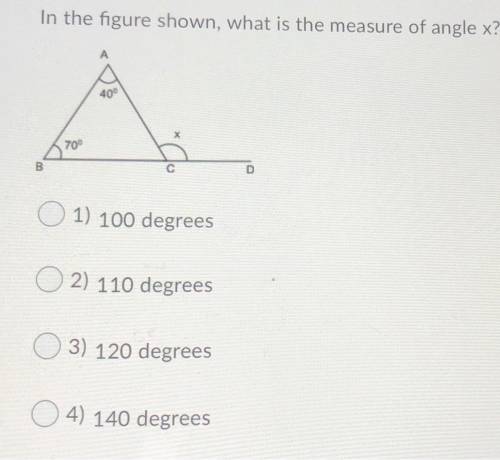 In the figure shown, what is the measure of angle x?

O1) 100 degrees
O 2) 110 degrees
O3) 120 deg