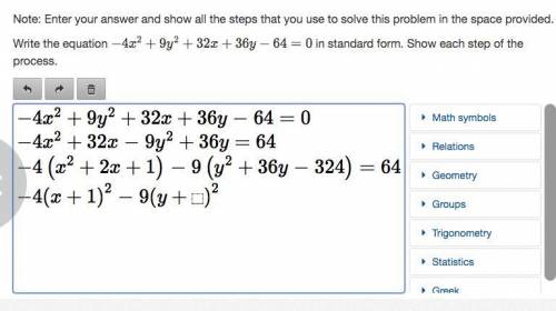 WHAT AM I DOING WRONG?

Write the equation -4x^2+9y^2+32x+36y-64=0 in standard form. Show each ste