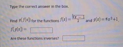 FIND g(f(x)) FOR THE FUNCTIONS

AND f(g(x))= _______Are these functions inverses? ______