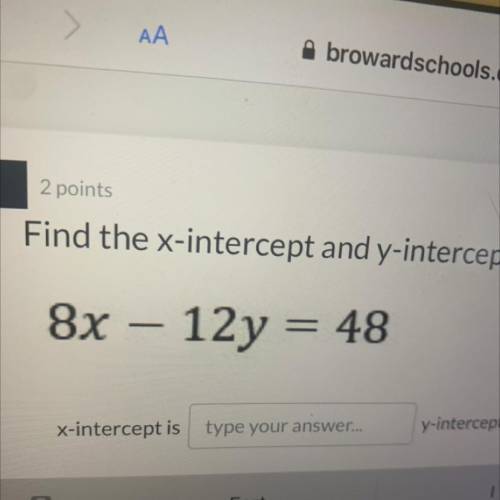 8x – 12y = 48
Find the x-intercept and y-intercept