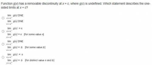 Function g(x) has a removable discontinuity at x = c, where g(c) is undefined. Which statement desc