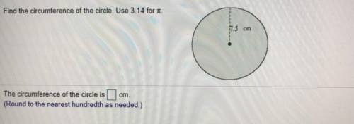Find the circumference of the circle use 3.14 for

Pi Round to the nearest hundred put the answer