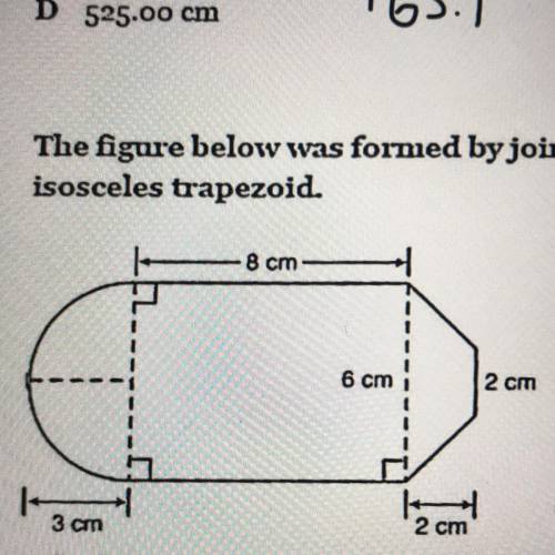 The figure below was formed by joining a semicircle, a rectangle, and an

iseseeles trapezoid.
8 c