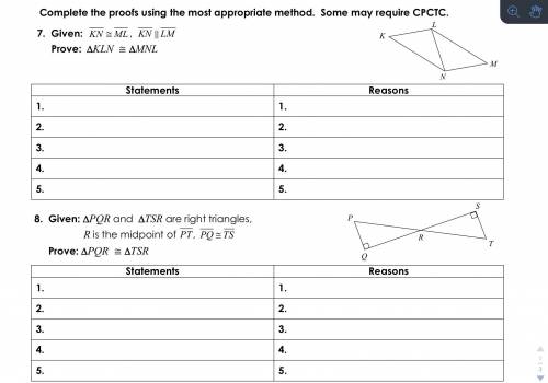 Complete the proofs using the most appropriate method. Some may require CPCTC. Triangle Congruence