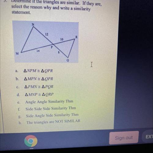 3. Determine if the triangles are similar. If they are,

select the reason why and write a similar