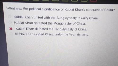 What was the political significance of Kublai Khan's conquest of China? O Kublai Khan united with t