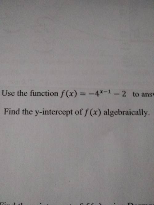 Help

Find the y-intercept of f(x) algebraically
F(x) = -4^x-1 - 2 
Here is a pic so