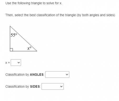 Use the following triangle to solve for x.

Then, select the best classification of the triangle (