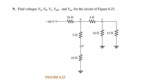 Find voltages Va , Vb , Vc , Vab , and Vac for the circuit of Figure 6.23

(Basis Peter. Introduct