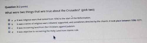 What were two things that were true about the Crusades ? (pick two)