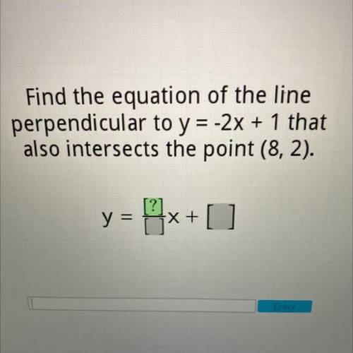 WILL GIVE BRAINLIEST

Find the equation of the line
perpendicular to y=-2x + 1 that
also intersect