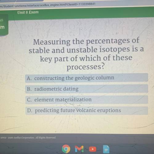 Measuring the percentages of

stable and unstable isotopes is a
key part of which of these
process