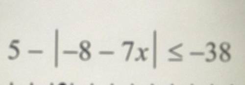 Please show the work 
Find the Absolute value 
I will give the brainliest
