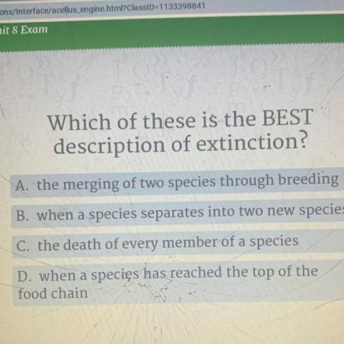 Helpppp
Which of these is the BEST
description of extinction?