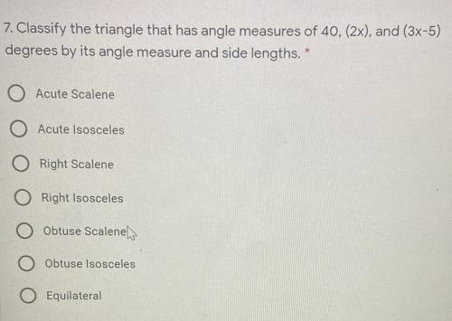 Classify The triangle that has angle measures of 40, (2x) and (3x-5) degrees by its angle measures