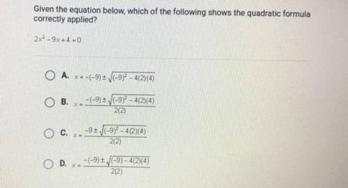 Given the equation below, which of the following shows the quadratic formula

correctly applied?
2