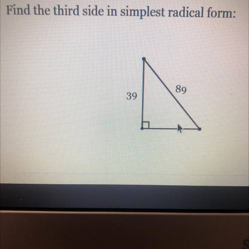Find the third side in simplest radical form:
89
39
