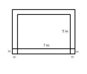 9) A 5 inch by 7 inch picture has a frame surrounding
 

it on all four sides of width w. The total