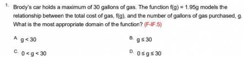 Brody’s car holds a maximum of 30 gallons of gas. The function f(g) = 1.95g models the

relationsh