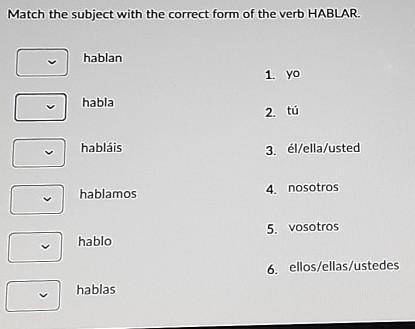 HELP PLSSS ASAPPPMatch the subject with the correct form of the verb HABLAR