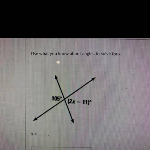 HELP FAST PLZZZZ Use what you know about angles to solve for X.
105°
(2x-11)°