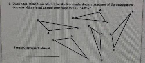 1. Given ∆ABC shown below, which of the other four triangles shown is congruent to it? Use tracing