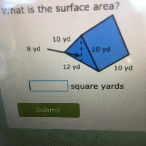 What is the surface area?
10 yd
8 yd
10 yd
12 yd
10 yd
square yards