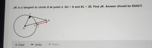 JK is a tangent to circle O at point J. OJ = 8 and KL = 20. Find JK. Answer should be EXACT. J K L