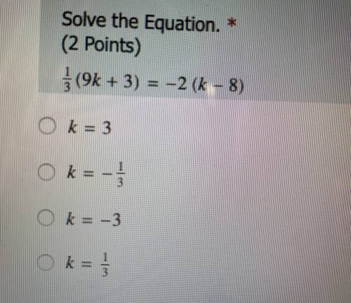 Solve the equation 
1/3(9k+3)=-2(k-8)