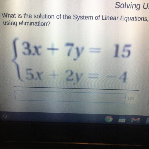 What is the solution of the System of Linear Equations,

using elimination?( 3x + 7y = 15
15x + 2y