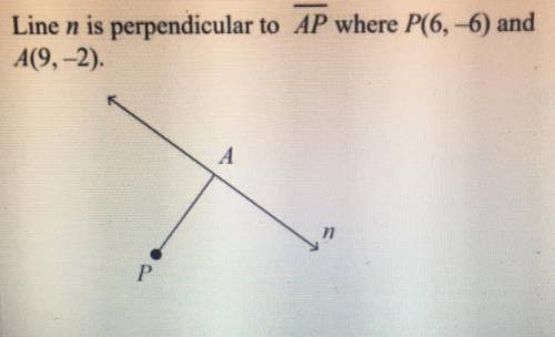 Help!
1. What is the slope of PA?
2. What is the slope of line N?