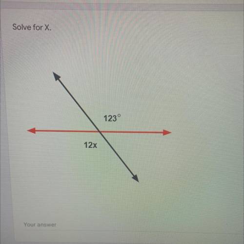 Solve for X.
123°
12x
Vertical angles