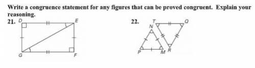 Write a congruence statement for any figures that can be proved congruent 
PLease help