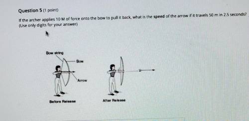 If the archer applies 10 M of force onto the bow to pull it back, what is the speed of the arrow if