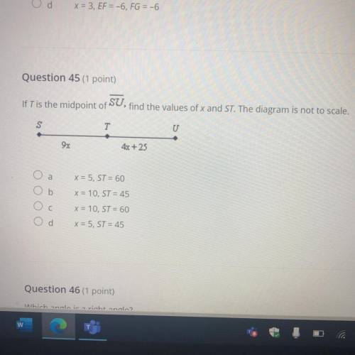 Question 45 (1 point)

if Tis the midpoint of SU, find the values of x and St. The diagram is not