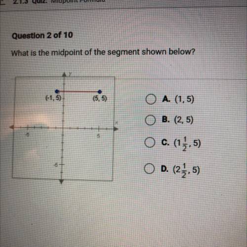 What is the midpoint of the segment shown below ? A. (1,5) B. (2,5), C ( 1 1/2,5), D. (2 1/2, 5)