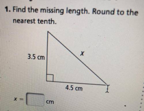 1. Find the missing length. Round to the
nearest tenth
Please help