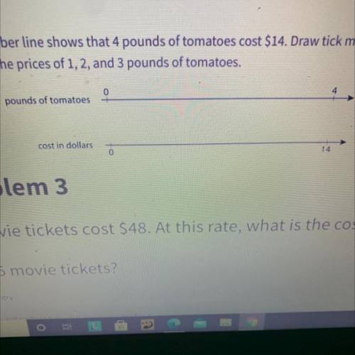 The double number line shows that 4 pounds of tomatoes cost $14. Draw tick marks and write

labels