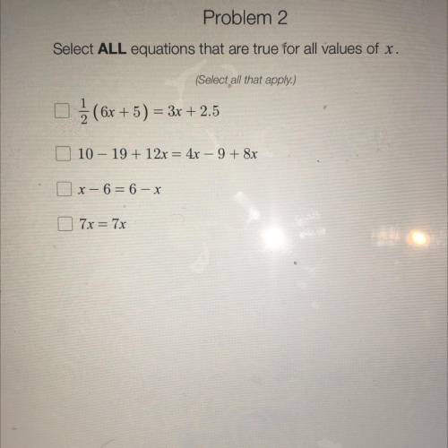 Select ALL equations that are true for all values of x.

(Select all that apply.)
Someone help me