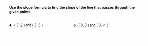 Use the slope formula to find the slope of the line that passes through the given points .

exampl