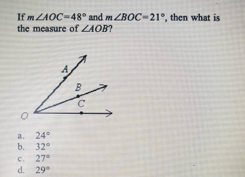 If m AOC=48° and m BOC=21°, then what is the measure of m AOB?

a. 24° b.32° c.27° d.29°