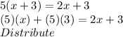 5(x+3)=2x+3\\(5)(x)+(5)(3)=2x+3\\Distribute
