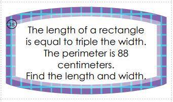 the length of a rectangle is equal to triple the width. the perimeter is 88 centimeters. find the l