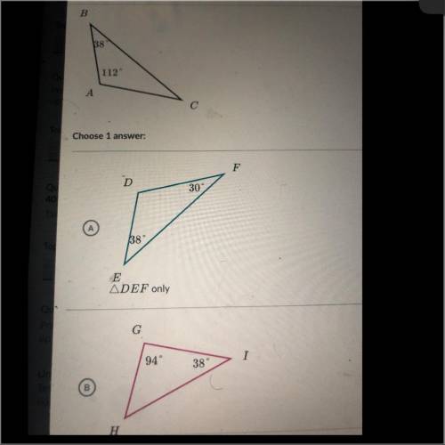 Please help!! which triangle is similar to ABC?

A. Triangle A
B. Triangle B 
C. Neither 
D. Both