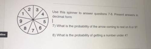 Use this spinner to answer questions 7-8. Present answers in

decimal form
7) What is the probabil