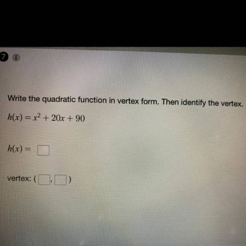 Write the quadratic function in vertex form, then identify the vertex

h(x)=x^2+20x+90
h(x)= 
Vert