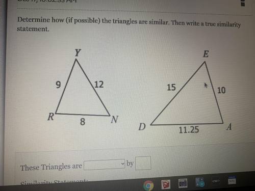 Determine how (if possible) the triangles are similar. Then write a true similarity statement.
