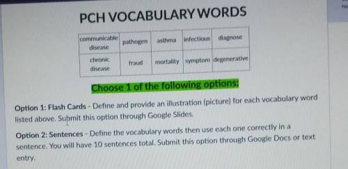 Help plz

Help with Option 2 pleasePCH VOCABULARY WORDS communicabledisease pathogen asthma infect